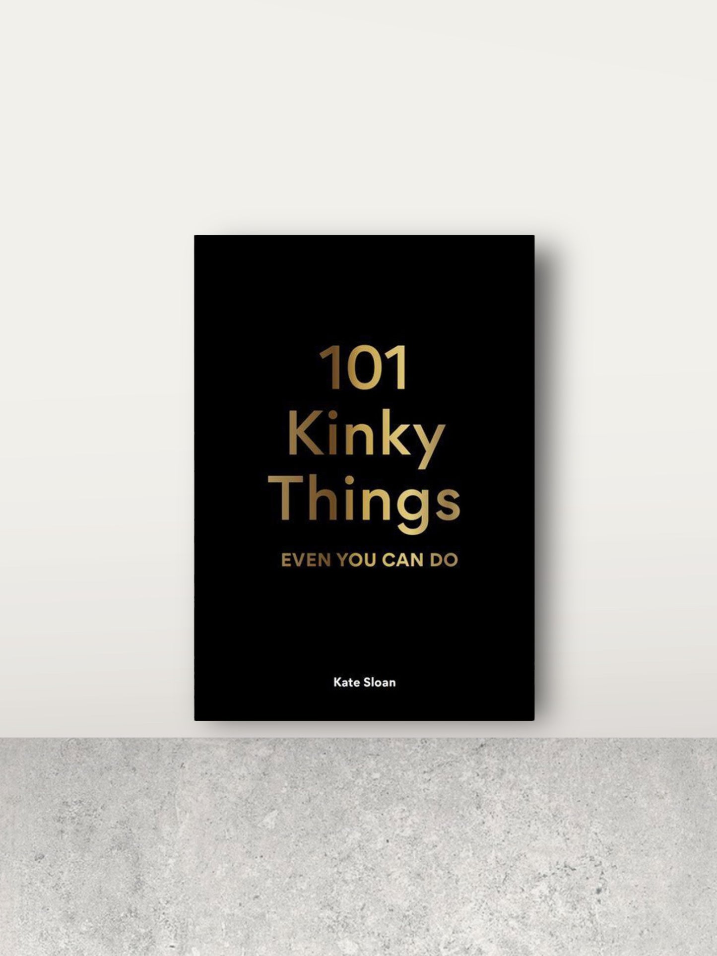 101 Kinky Things Even You Can Do