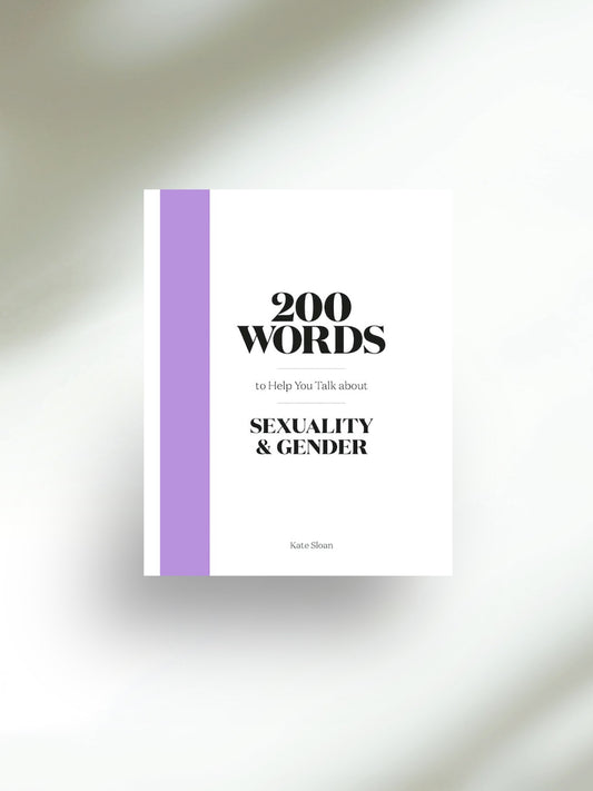 200 Words to Help You Talk About Sexuality & Gender